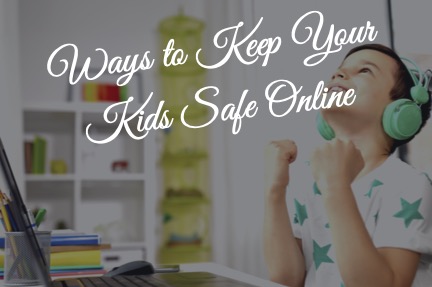 ways to keep yours kids safe online